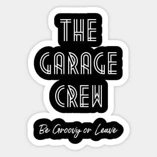 Garage Crew- Groovy or Leave- White Sticker